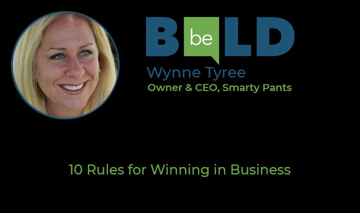 Be Bold speaker Wynne Tyree Owner and CEO Smarty Pants - 10 Rules for Winning in Business